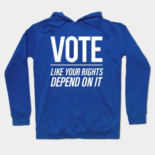 Vote Like You Rights Depend On It Hoodie